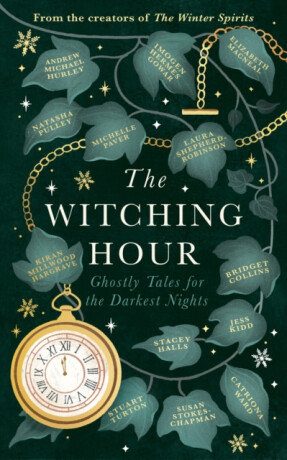 The Witching Hour - Jess Kiddová,Andrew Michael Hurley,Stuart Turton,Natasha Pulley,Bridget Collins,Elizabeth Macneal,Laura Shepherd-Robinsonová,Imogen Hermes Gowarová,Catriona Ward,Kiran Millwood Hargraveová