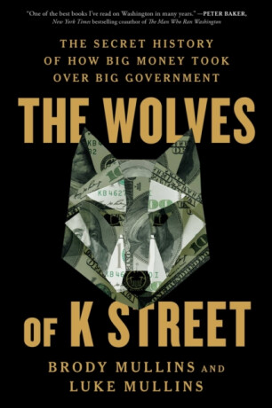 The Wolves of K Street - Brody Mullins,Luke Mullins