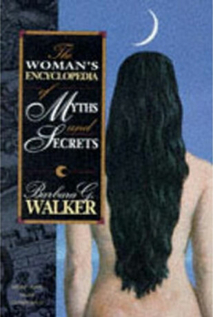 The Woman´s Encyclopedia of Myths and Secrets - Barbara G Walker