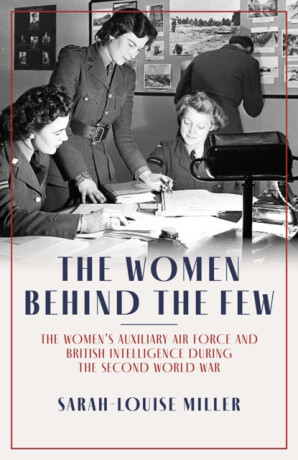 The Women Behind The Few - Sarah-Louise Miller