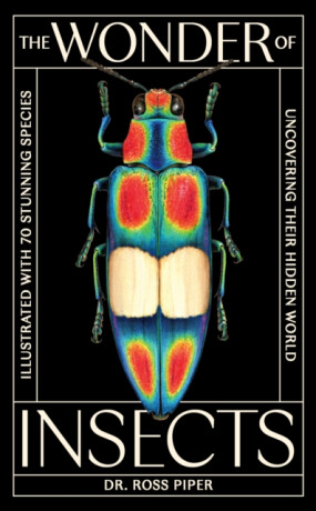 The Wonder of Insects: Uncovering their Hidden World - Ross Piper