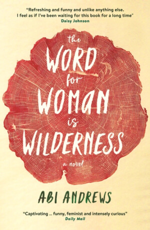 The Word for Woman is Wilderness - Abi Andrews