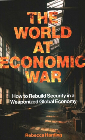 The World at Economic War - Rebecca Harding