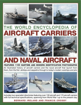 The World Encyclopedia of Aircraft Carriers and Naval Aircraft - Bernard Ireland,Francis Crosby