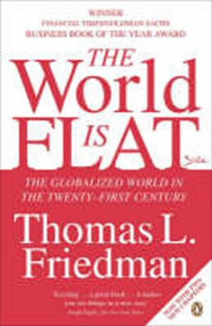 The World is Flat : The Globalized World in the Twenty-first Century - Friedman Thomas L.