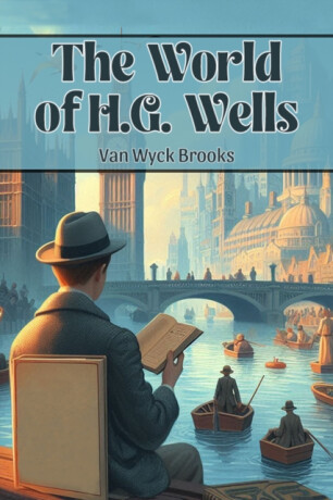 The World of H.G. Wells (Edition2024) - Van Wyck Brooks