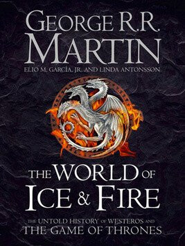 The World of Ice and Fire - Elio M. Garcia Jr.,Linda Antonsson,Martin George R.R.