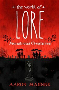 The World of Lore, Volume 1: Monstrous Creatures - Mahnke