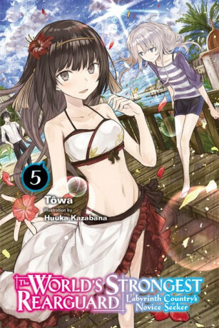 The World's Strongest Rearguard: Labyrinth Country's Novice Seeker, Vol. 5 (light novel) - Huuka Kazabana,Alexandra McCullough-Garcia,Towa Towa