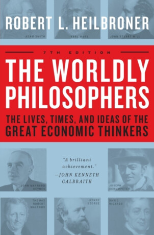 The Worldly Philosophers - Robert L. Heilbroner