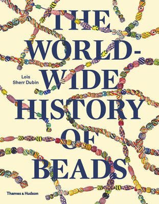 The Worldwide History of Beads - Lois Sherr Dubin