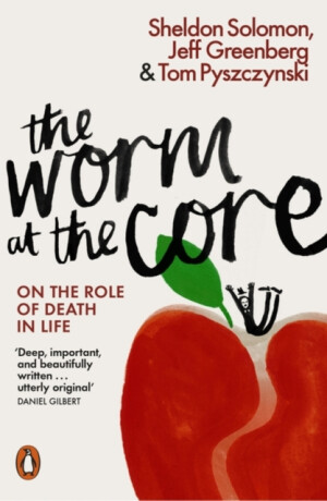 The Worm at the Core - Jeff Greenberg,Tom Pyszczynski,Sheldon Solomon