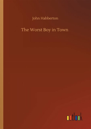 The Worst Boy in Town - John Habberton