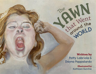 The Yawn that Went around the World - Dayna Pappalardo,Patty Labriola