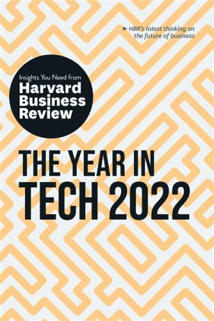 The Year in Tech, 2022 - DAVID B. YOFFIE,Larry Downes,Harvard Business Review,Maelle Gavet,Jeanne C. Meister