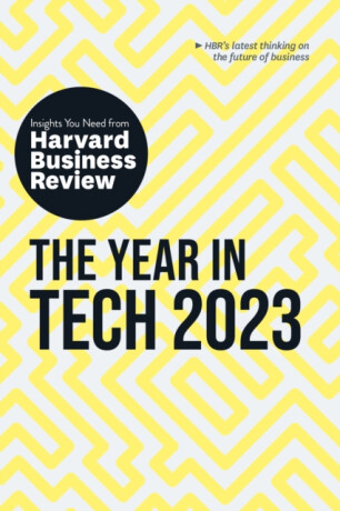 The Year in Tech, 2023: The Insights You Need from Harvard Business Review - Harvard Business Review,Andrew Ng,Michael Luca,Bhaskar Ghosh,Beena Ammanath