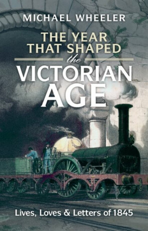 The Year That Shaped the Victorian Age - Michael  Wheeler