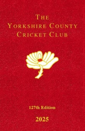 The Yorkshire County Cricket Club Yearbook 2025 - Yorkshire County Cricket Club
