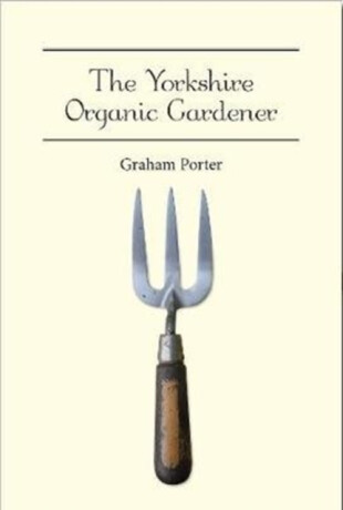 The Yorkshire Organic Gardener - Graham Porter