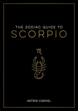 The Zodiac Guide to Scorpio - Astrid Carvel