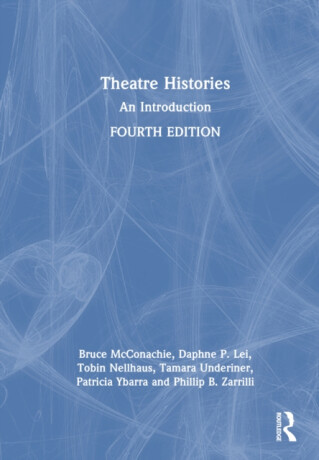 Theatre Histories - Daphne P. Lei,Tobin Nellhaus,Tamara Underiner,Patricia Ybarra