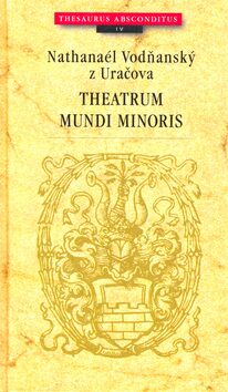 Theatrum mundi minoris - Nathanaél Vodňanský z Uračova