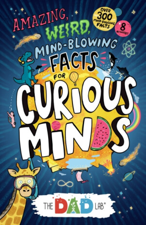 TheDadLabâ€™s Amazing, Weird, Mind-blowing Facts for Curious Minds - Sergei Urban