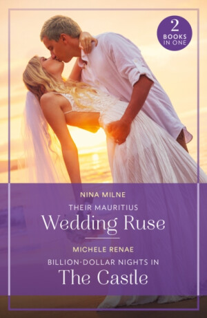 Their Mauritius Wedding Ruse / Billion-Dollar Nights In The Castle - Nina Milne,Michele Renae