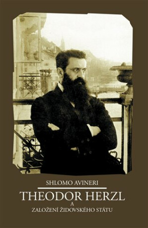 Theodor Herzl a založení židovského státu - Šlomo Avineri
