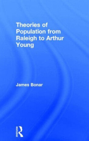 Theories of Population from Raleigh to Arthur Young - James Bonar