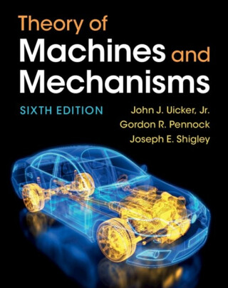 Theory of Machines and Mechanisms - Joseph E. Shigley,Gordon R.  Pennock,Jr, John J.  Uicker
