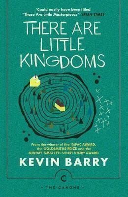 There Are Little Kingdoms - Kevin Barry