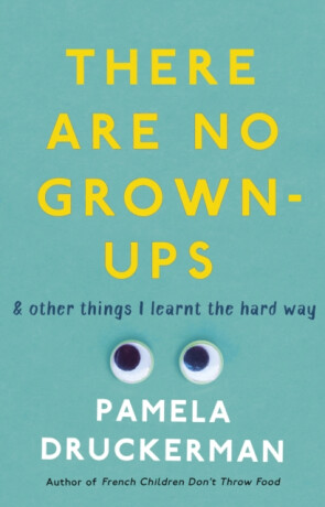 There Are No Grown-Ups - Pamela Druckermanová
