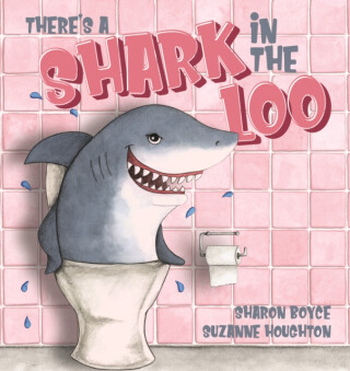 There's a Shark in the Loo - Sharon Boyce