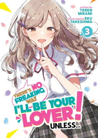 There's No Freaking Way I'll be Your Lover! Unless... (Light Novel) Vol. 3 - Teren Mikami