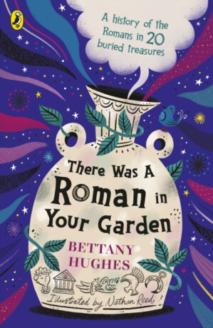 There Was a Roman in Your Garden - Bettany Hughes