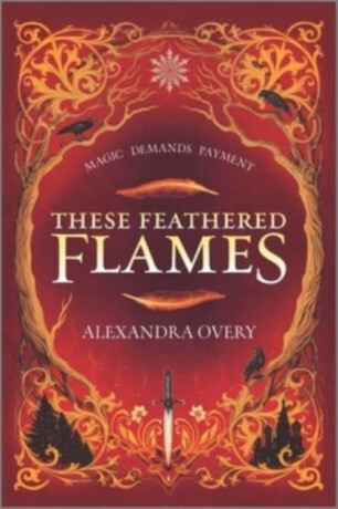 These Feathered Flames - Alexandra Overy