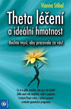 Theta léčení a ideální hmotnost - Nechte mysl, aby pracovala za vás! - Stibal Vianna