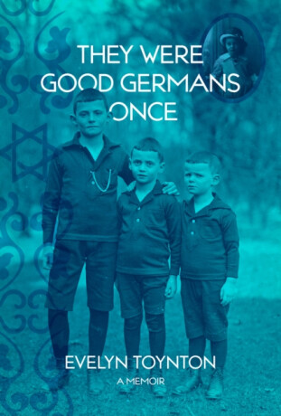 They Were Good Germans Once: A Memoir - Evelyn Toynton