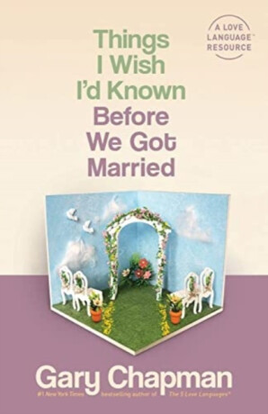 Things I Wish I'D Known Before We Got Married - Gary D. Chapman
