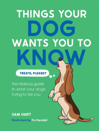 Things Your Dog Wants You to Know - Sam Hart