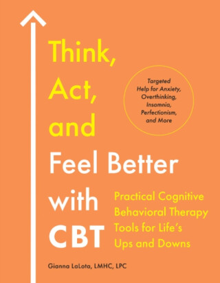 Think, Act, and Feel Better with CBT - Gianna  LaLota