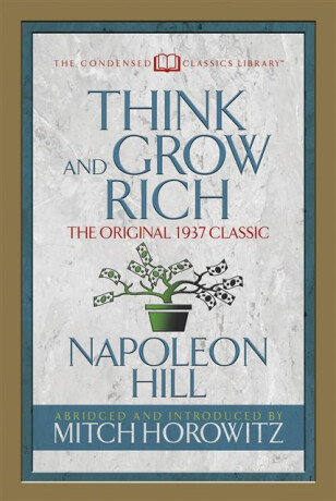 Think and Grow Rich (Condensed Classics) - Napoleon Hill,Mitch Horowitz