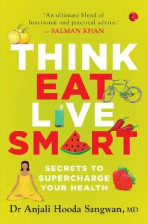 Think, Eat, Live Smart - Dr Anjali Hooda Sangwan