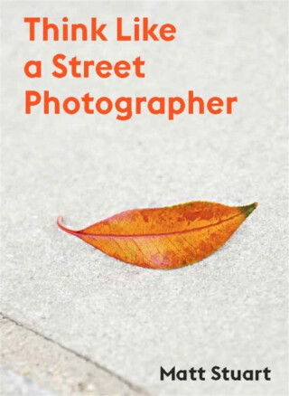 Think Like a Street Photographer - Matt Stuart