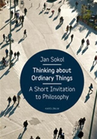 Thinking About Ordinary Things - A Short Invitation to Philosophy (AJ) - Jan Sokol