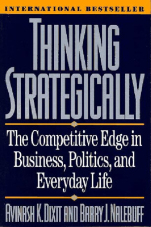 Thinking Strategically - Avinash K.  Dixit,Barry J. Nalebuff