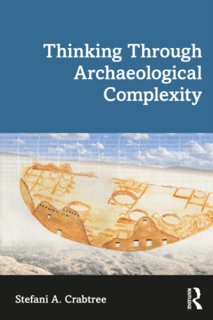 Thinking through Archaeological Complexity - Stefani A.  Crabtree