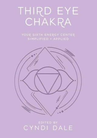 Third Eye Chakra - Cyndi Dale,Anthony J.W. Benson