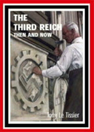 Third Reich: Then and Now - Tony Le Tissier